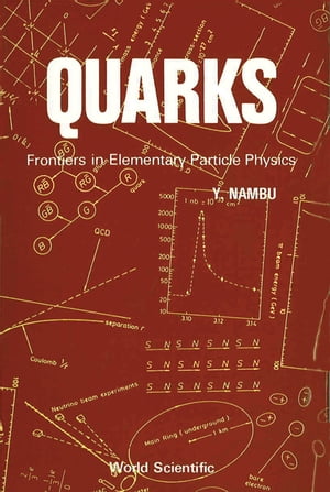 Quarks: Frontiers In Elementary Particle Physics【電子書籍】 Yoichiro Nambu