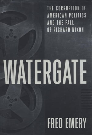 Watergate The Corruption of American Politics an