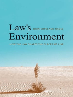 Law's Environment: How the Law Shapes the Places We Live