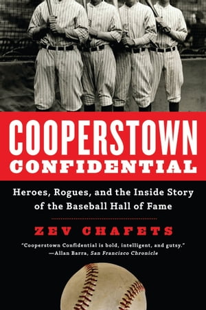 Cooperstown Confidential Heroes, Rogues, and the Inside Story of the Baseball Hall of Fame【電子書籍】 Zev Chafets