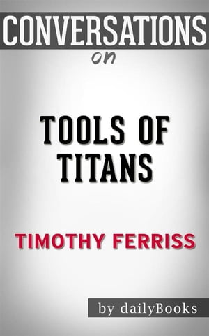 Tools of Titans: by Timothy Ferriss Conversation Starters【電子書籍】 Daily Books