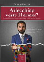 Arlecchino veste Herm?s? La guida definitiva per chi vuole essere elegante senza preoccuparsi dei colori 電子書籍 Nicola Serafini 