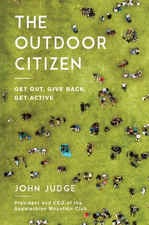 The Outdoor Citizen Get Out, Give Back, Get Acti