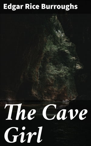 The Cave Girl【電子書籍】[ Edgar Rice Burroughs ]