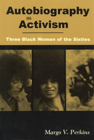 Autobiography as Activism Three Black Women of the Sixties