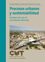 Procesos urbanos y sustentabilidad Estudios de caso en el contexto mexicano