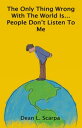 The Only Thing Wrong with the World is... People Don't Listen to Me【電子書籍】[ Dean ...