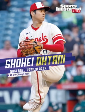 Shohei Ohtani Baseball Trailblazer【電子書籍】 Cheryl Kim