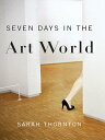 Seven Days in the Art World【電子書籍】 Sarah Thornton