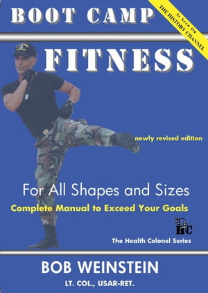 Boot Camp Fitness for All Shapes and Sizes【電子書籍】[ Bob Weinstein, Lt. Colonel, US Army, Ret. ]