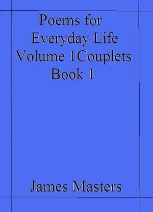 Poems for everyday life Volume 1 book 1【電子書籍】[ James Masters ]