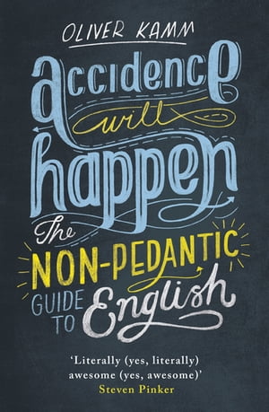 Accidence Will Happen The Non-Pedantic Guide to English Usage【電子書籍】[ Oliver Kamm ]