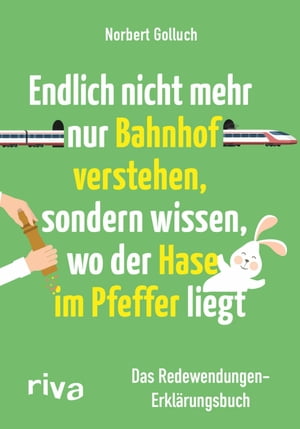 Endlich nicht mehr nur Bahnhof verstehen, sondern wissen, wo der Hase im Pfeffer liegt