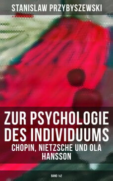 Zur Psychologie des Individuums: Chopin, Nietzsche und Ola Hansson (Band 1&2)【電子書籍】[ Stanislaw Przybyszewski ]