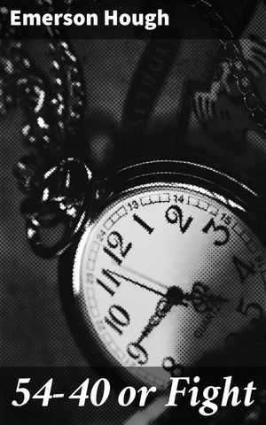 ŷKoboŻҽҥȥ㤨54-40 or Fight Geopolitical Intrigue and Historical Drama in the American FrontierŻҽҡ[ Emerson Hough ]פβǤʤ150ߤˤʤޤ