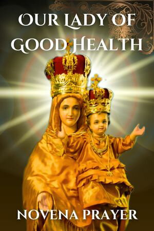 Our Lady of Good Health novena prayer