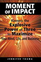 Moment of Impact Harness the Explosive Power of Three to Maximize Your Mind, Life, and Business【電子書籍】 Jennifer Touma