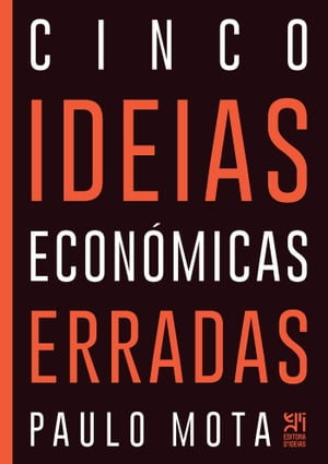 Cinco Ideias Económicas Erradas