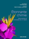 Etonnante chimie - D?couverte et promesse du XXIe si?cle