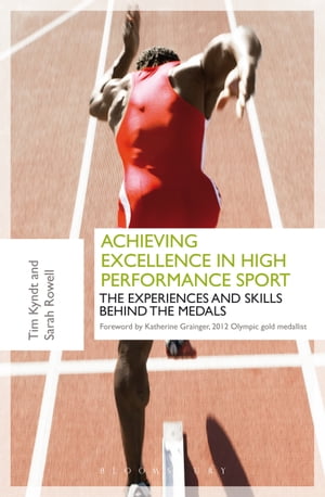 Achieving Excellence in High Performance Sport Experiences and Skills Behind the Medals【電子書籍】 Tim Kyndt