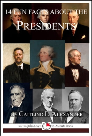 14 Fun Facts About the PresidentsŻҽҡ[ Caitlind L. Alexander ]