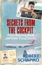 Secrets from the Cockpit Pilots Behaving Badly and other Flying Stories