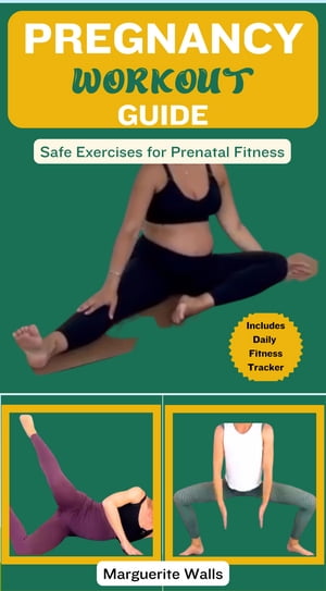 PREGNANCY WORKOUT GUIDE Safe Exercises for Prenatal Fitness【電子書籍】 Belema Igobo