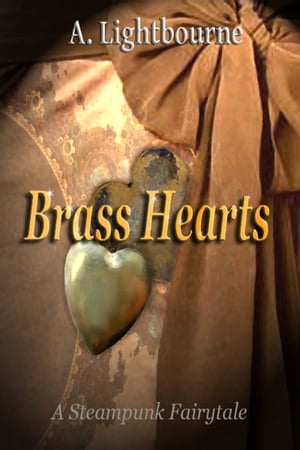 Brass Hearts- A Steampunk FairytaleŻҽҡ[ A. Lightbourne ]