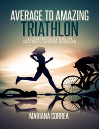 Average to Amazing Triathlon【電子書籍】[ Mariana Correa ]