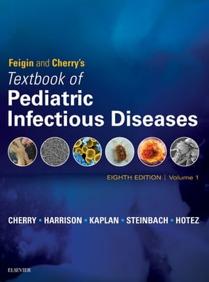Feigin and Cherry's Textbook of Pediatric Infectious Diseases E-Book