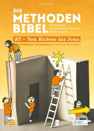 Die Methodenbibel AT - Von Richter bis Jona 37 Bibeltexte 111 Methoden f r Kinder von 6 bis 12 Jahren: begegnen, auseinandersetzen, bertragen【電子書籍】 Sara Schmidt