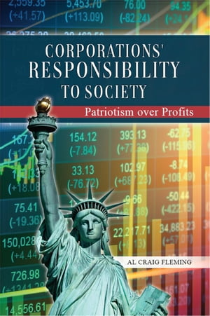 Corporations' Responsibility to Society Patriotism over Profits【電子書籍】[ Al Craig Fleming ]