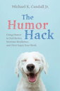 The Humor Hack Using Humor to Feel Better, Increase Resilience, and (Yes) Enjoy Your Work