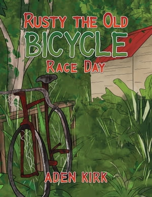 Rusty the Old Bicycle Race Day【電子書籍】[ Aden Kirk ]