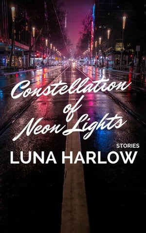 Constellation of Neon Lights【電子書籍】[ Luna Harlow ]