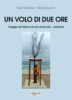 Un volo di due ore Viaggio all'interno di una storia stra...ordinaria【電子書籍】[ Giovanna Santagatu ]