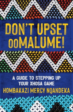 楽天楽天Kobo電子書籍ストアDon't Upset ooMalume A Guide to Stepping Up Your Xhosa Game【電子書籍】[ Hombakazi Mercy Nqandeka ]