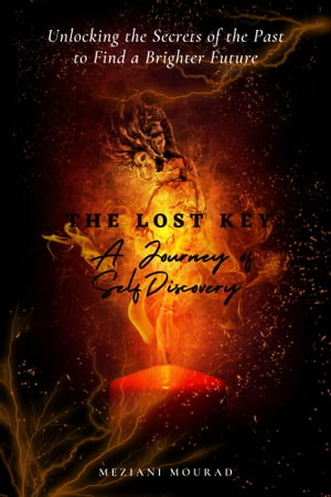 The Lost Key: A Journey of SelfDiscovery Unlocking the Secrets of the Past to Find a Brighter FutureŻҽҡ[ Mourad meziani ]