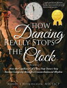 How Dancing Really Stops the Clock【電子書籍】[ MD FACP Buckingham Robert L ]