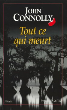 Tout ce qui meurt【電子書籍】[ John Connolly ]