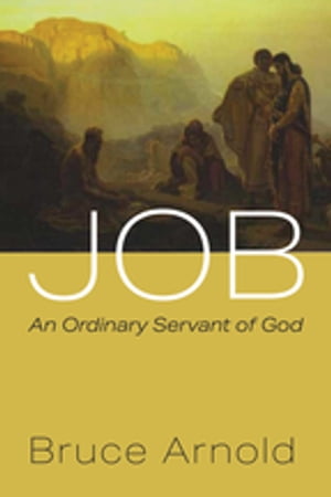 Job An Ordinary Servant of God【電子書籍】[ Bruce Arnold ]