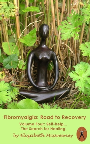 FIBROMYALGIA: Road to Recovery, VOLUME 4 Self Help: The Search for Healing