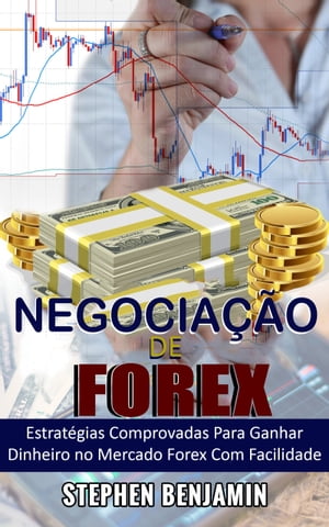 Negocia??o De Forex Estrat?gias comprovadas para ganhar dinheiro no Mercado Forex com facilidade