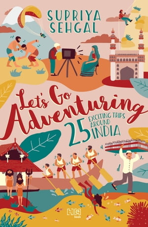 Let’s Go Adventuring 25 Exciting Trips around India