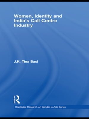 Women, Identity and India's Call Centre IndustryŻҽҡ[ J.K. Tina Basi ]