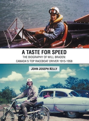 A Taste for Speed The Biography of Will Braden: Canada's Top Raceboat Driver 1915-1958Żҽҡ[ John Joseph Kelly ]