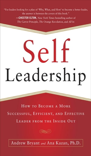 Self-Leadership: How to Become a More Successful, Efficient, and Effective Leader from the Inside Out