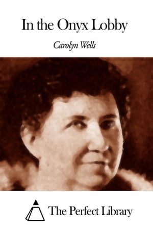 In the Onyx Lobby【電子書籍】[ Carolyn Wells ]