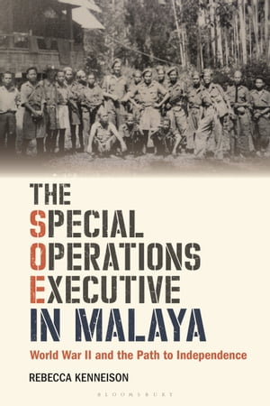 The Special Operations Executive in Malaya World War II and the Path to IndependenceŻҽҡ[ Rebecca Kenneison ]