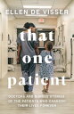 That One Patient: Doctors and Nurses’ Stories of the Patients Who Changed Their Lives Forever【電子書籍】 Ellen de Visser